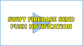 Swift Firebase Send Push Notification