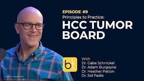 Principles to Practice: An HCC Tumor Board | BackTable Tumor Board Ep. 9