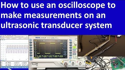 How to use an oscilloscope to make measurements on an ultrasonic transducer system