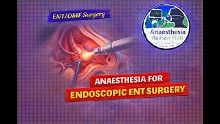 Anaesthesia for Endoscopic ENT Surgery | ET/OMF | Anaesthesia Review Hub