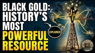 How Oil Became the Most Powerful Resource in Human History (Black Gold Explained)