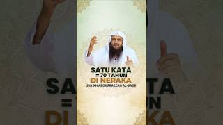 SATU KATA=70 TAHUN DI NERAKA - Syaikh Abdurrazzaq Al Badr #nasehatulama