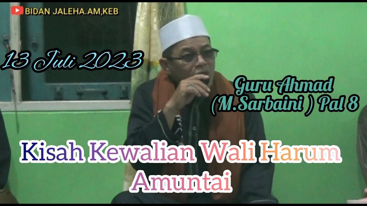 Guru Ahmad ( M.Sarbaini ) Pal 8 - Kajian Makrifat - Kisah Kewalian Wali Harum Amuntai