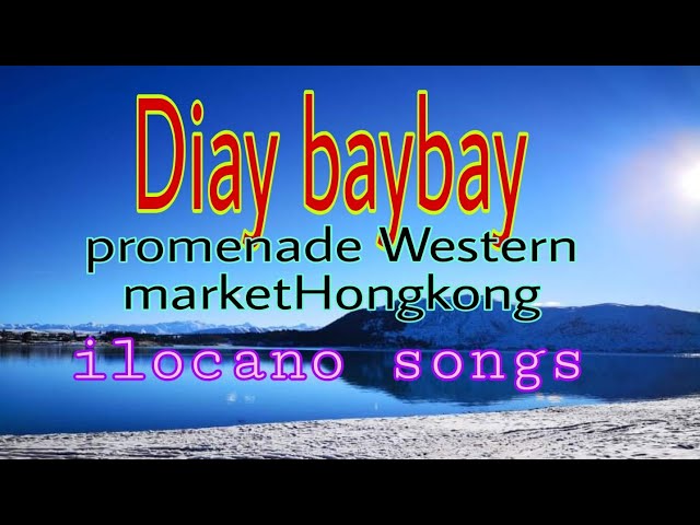 DIAY BAYBAY/PROMENADE WESTERN MARKET HONGKONG /Sabayan  ti original ilocano songs /Bobby Guttierez class=