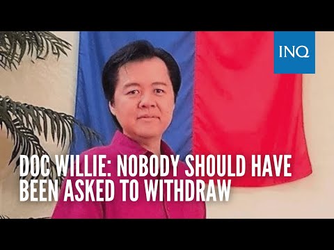 Doc Willie disagrees with Isko: Nobody should have been asked to withdraw