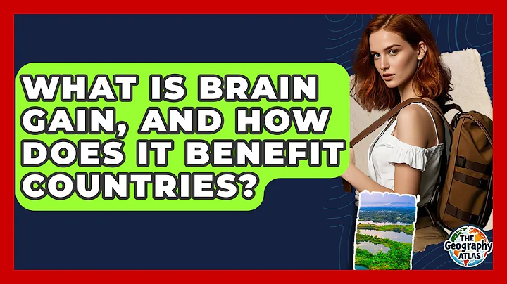 What Is Brain Gain, And How Does It Benefit Countries? - The Geography Atlas