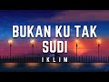 Iklim - Bukan Ku Tak Sudi | Lirik #iklim #bukankutaksudi #lirik