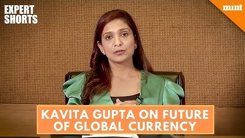 #Expert Shorts : Kavita Gupta on future of global currency