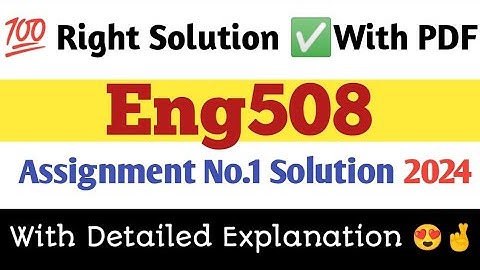 Eng508 Assignment 1 solution|eng508 assignment solution 2024|💯 correct solution with Explanation ✅