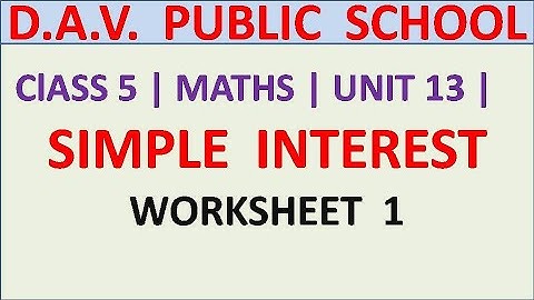 DAV | ClASS 5 | SIMPLE INTEREST | WORKSHEET 1 | UNIT 13 | MATHS | FULL WORKSHEET IN ONE VIDEO | 2021