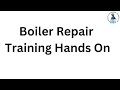 Boiler Repair Training Hands On