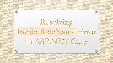 Resolving InvalidRoleName Error in ASP.NET Core