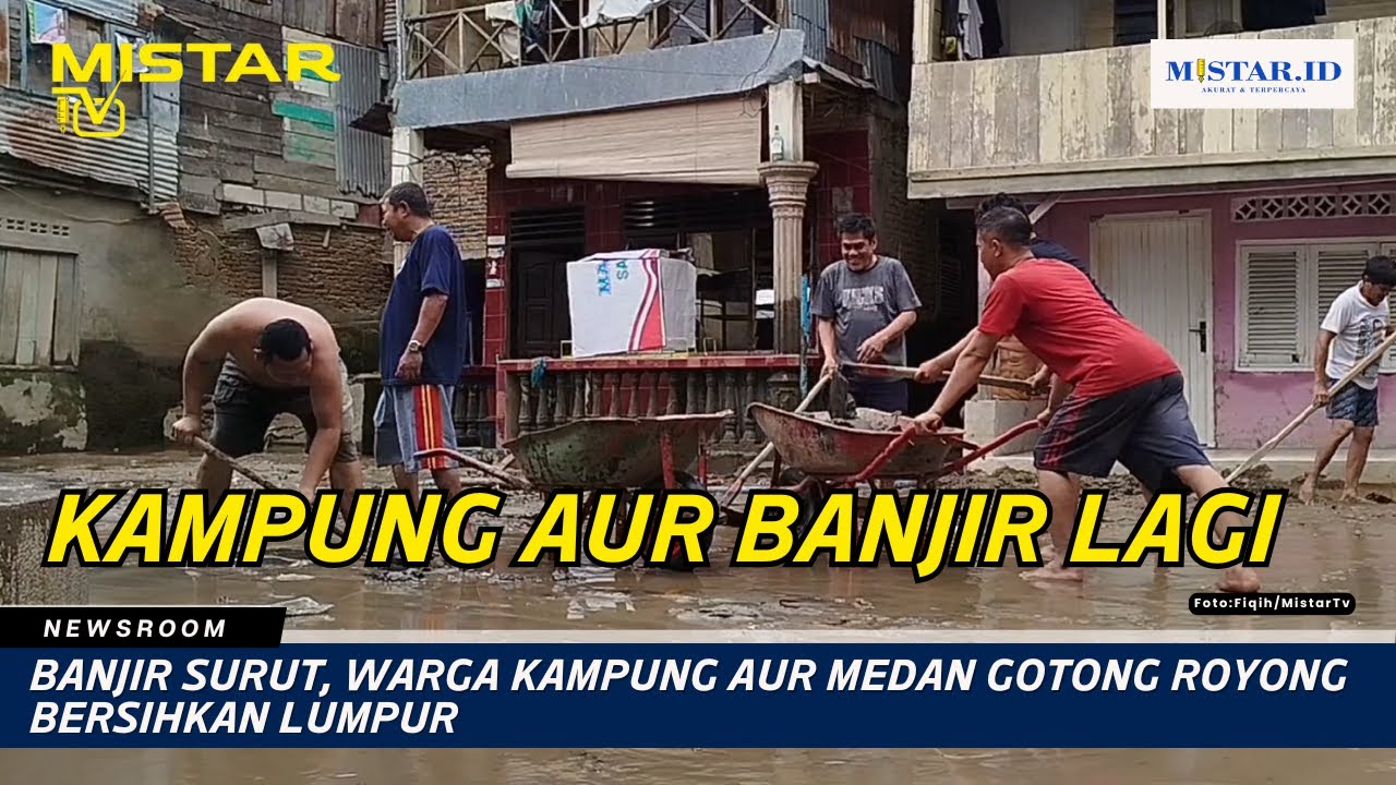 Banjir Surut, Warga Kampung Aur Medan Gotong Royong Bersihkan Lumpur