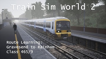 Train Sim World 2 - Route Learning: North Kent Line // Gravesend to Rainham (Class 465/9)