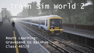 Train Sim World 2 - Route Learning: North Kent Line // Gravesend to Rainham (Class 465/9)