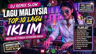 DJ Slow Remix Malaysia Terbaik | 10 Lagu Iklim Terpopuler Bikin Nostalgia & Merinding