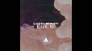 Lucci Minati - Bitch, Na!