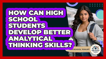 How Can High School Students Develop Better Analytical Thinking Skills? - High School Toolkit