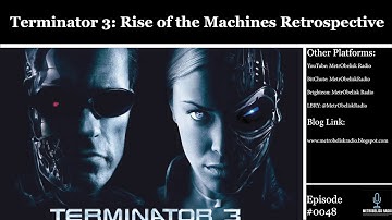 Terminator 3: Rise Of The Machines Retrospective||MetrObelisk Radio Episode 0048