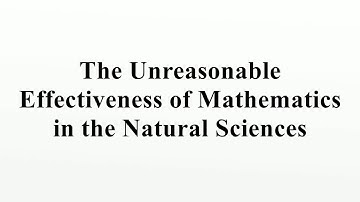 The Unreasonable Effectiveness of Mathematics in the Natural Sciences