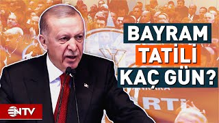 Ramazan Bayramı Tatili Kaç Gün Olacak? Cumhurbaşkanı Erdoğan Açıkladı Ntv