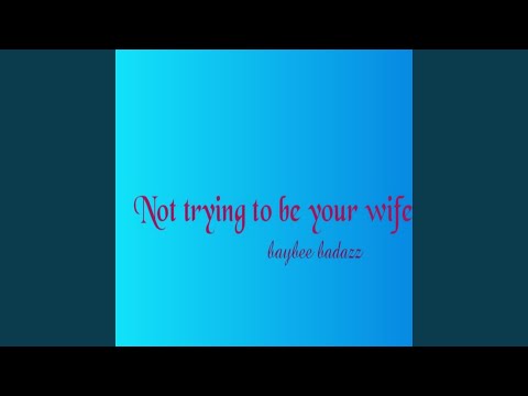 Tonton Not trying to be your wife di YouTube