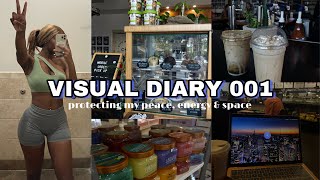 Visual Diary 001| Clearing My Mind + Taking Care Of Me | Protecting My Energy & Peace | Kelsey K