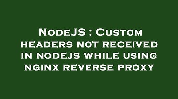 NodeJS : Custom headers not received in nodejs while using nginx reverse proxy
