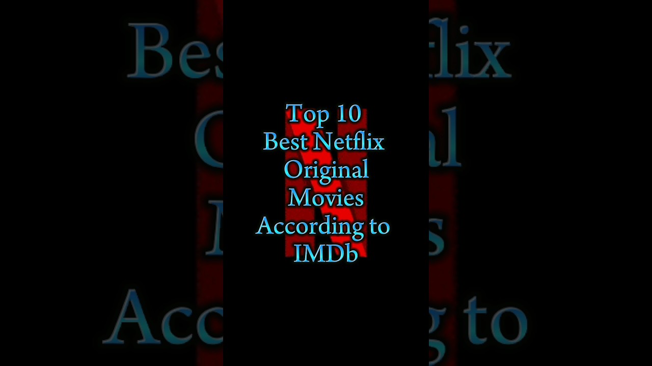 Top 10 Best Netflix Original Movies According to IMDb