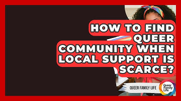 How To Find Queer Community When Local Support Is Scarce? - Queer Family Life