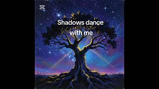 Shadows dance with me