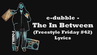 e-dubble - The In Between (Freestyle Friday #42) (Lyrics)