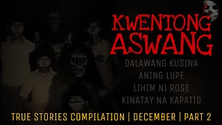 KWENTONG ASWANG | True Stories Compilation | December 2022 | Part  2