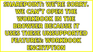 We're sorry. We can't open the workbook in the browser because it uses these unsupported...