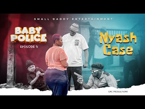 Nyash Case wahala : Baby Police Ep4 -SmallDaddy, Funny Content !