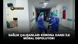 Sağlık Çalışanları Dans Ederek Moral Depoluyor