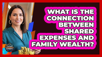 What Is The Connection Between Shared Expenses And Family Wealth? - Latino Finance Experts