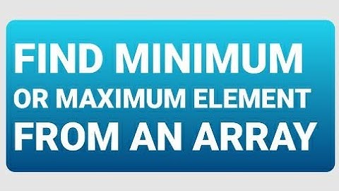 FIND MINIMUM OR MAXIMUM ELEMENT OF AN ARRAY | EASY CODING #18