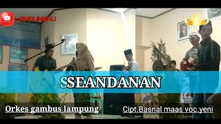 SEANDANAN||VERSI ORKES GAMBUS LAMPUNG||ANDAN SAKA||CIPT.BASNAL MAAS.VOC YENI||LAMPUNGKU