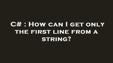 C# : How can I get only the first line from a string?