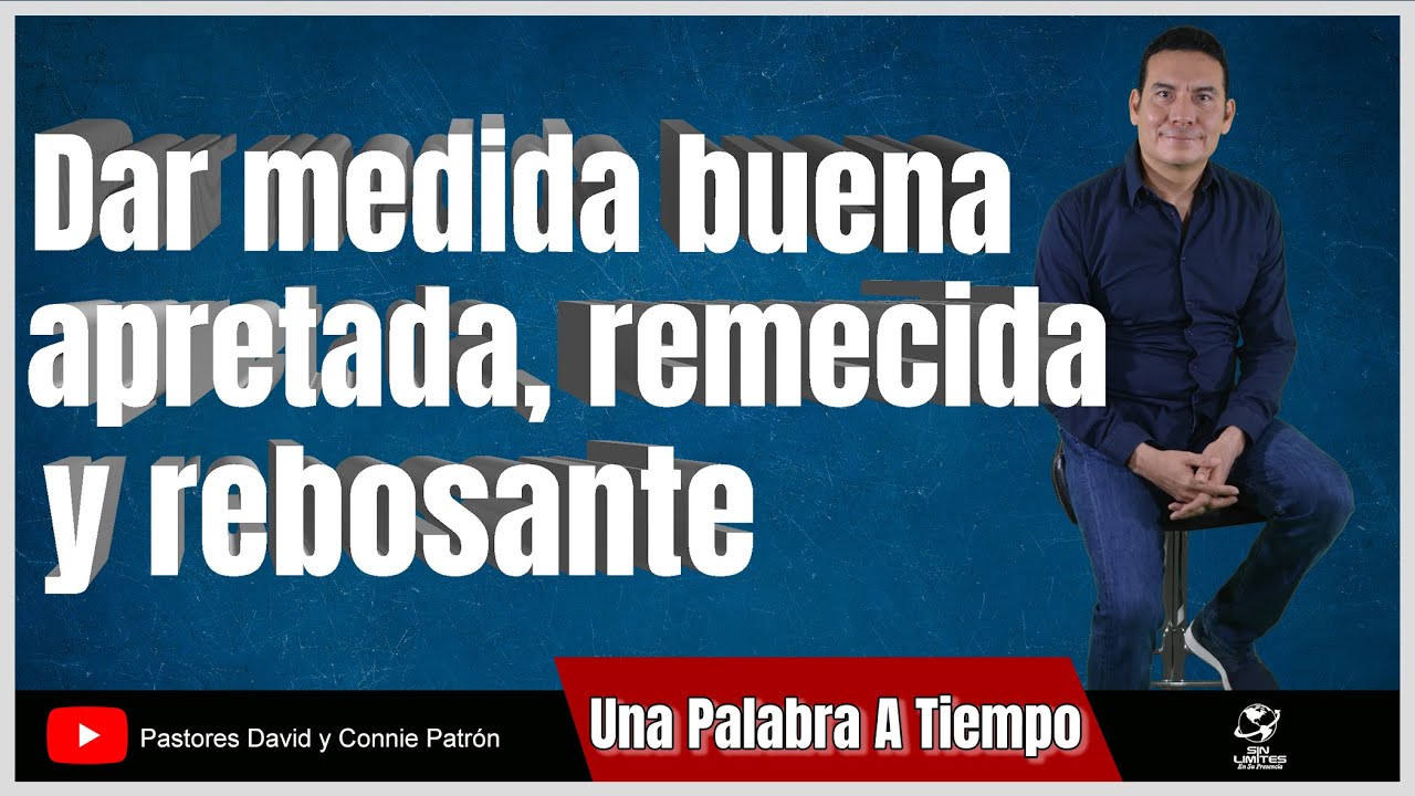 Una Palabra a Tiempo “Dar medida buena, apretada, remecida y rebosante” | Pastor David Patrón