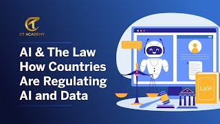 AI & The Law — How Countries Are Regulating AI and Data | CT Academy
