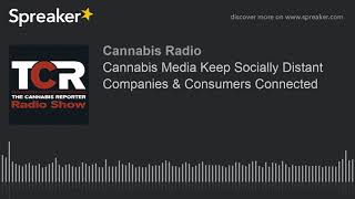 Cannabis Media Keep Socially Distant Companies & Consumers Connected