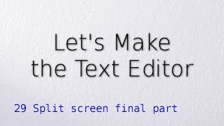 29 Split screen final part (Let's make the text editor)