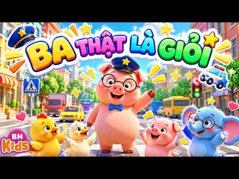 Bố Thật Là Giỏi, Ba có phải cảnh sát không | Bài Hát Thiếu Nhi Vui Nhộn