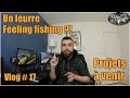 Vlog17  un leurre feeling fishing   projets a venir