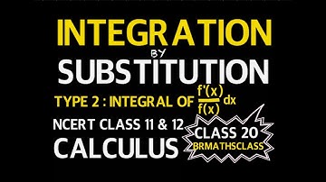 #20. INTEGRATION USING SUBSTITUTION | INTEGRATION CLASS 12