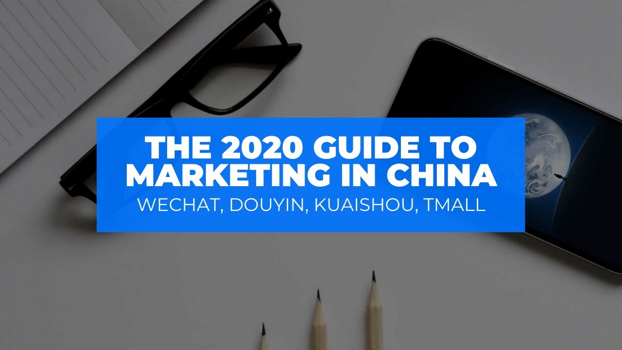 The 2020 Guide to Marketing in China: WeChat, Douyin, Kuaishou, Tmall ...