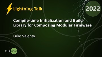 Compile-time Initialization & Build Library for Composing Modular Firmware - Luke Valenty  CppNow 22