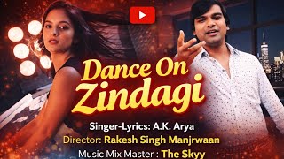 Dance On Zindagi Al New Song 2025 A.k. Arya